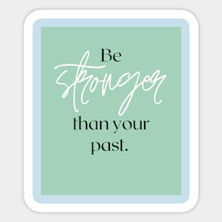 Be stronger than your past Sticker